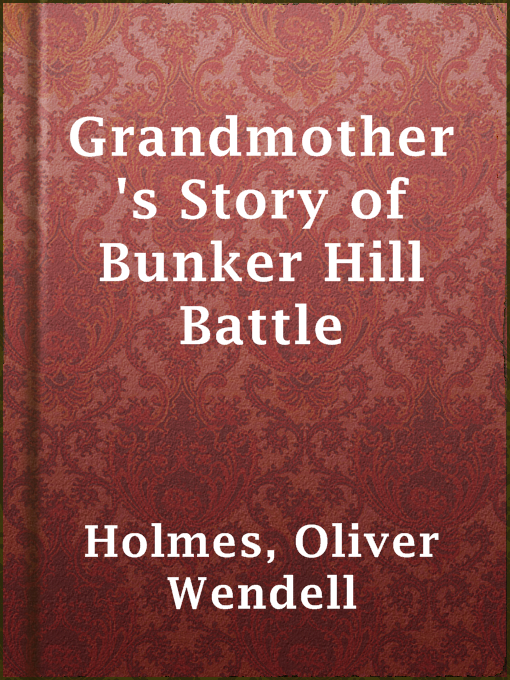 Title details for Grandmother's Story of Bunker Hill Battle by Oliver Wendell Holmes - Available